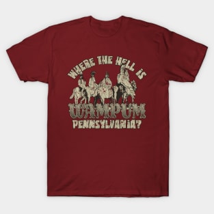 Where the Hell is Wampum, Pennsylvania? 1796 T-Shirt